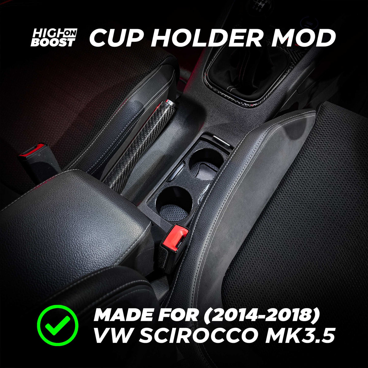 VW Scirocco MK3.5 Cup Holder Mod (Facelift) - R / Size S + Size M - High on Boost